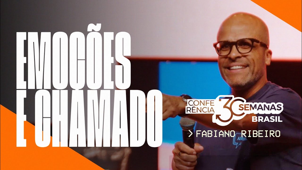 Fabiano Ribeiro | Conferência 30 Semanas 2024 - A INFLUÊNCIA DAS EMOÇÕES E HÁBITOS EM NOSSO CHAMADO