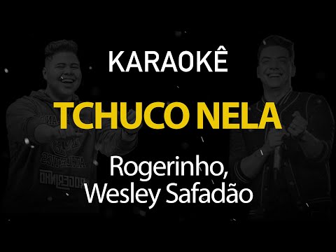 Tchuco Nela - Rogerinho, Wesley Safadão (Karaokê Version)