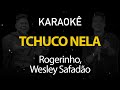 Tchuco Nela - Rogerinho, Wesley Safadão (Karaokê Version)
