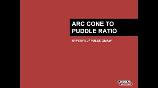Optimizing Arc Cone to Puddle Ratio With HyperFill Twin Wire Pulse GMAW Transfer Optimizing Arc Cone to Puddle Ratio With HyperFill Twin Wire Pulse GMAW Transfer