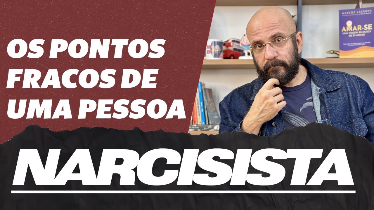 OS PONTOS FRACOS DE UM NARCISISTA  | Marcos Lacerda, psicólogo