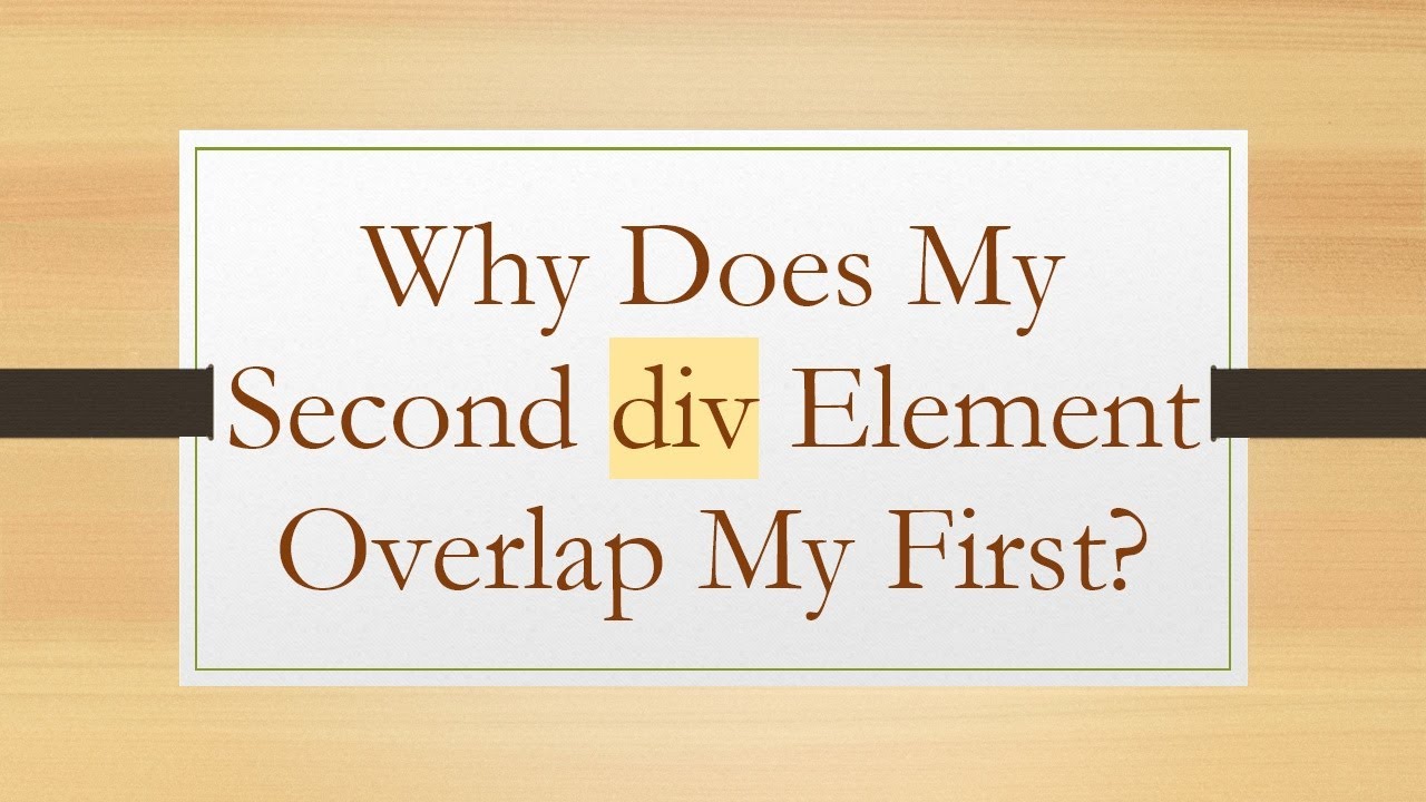 Why Does My Second div Element Overlap My First?