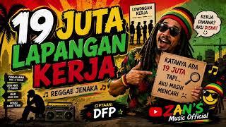 Download lagu 19 JUTA LAPANGAN KERJA | Lagu Reggae Jenaka Viral 2026 | ZAN'S Music mp3 Download lagu 19 JUTA LAPANGAN KERJA | Lagu Reggae Jenaka Viral 2026 | ZAN'S Music mp3