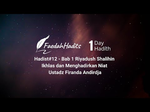 Hadits#12 - Bab 1 Riyadush Shalihin - Ikhlas dan Menghadirkan Niat - Ustadz Firanda Andirdja