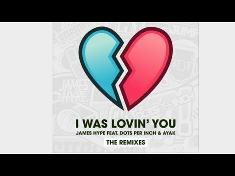 James Hype ft Dots Per Inch & Ayak I Was Lovin You (TS7 REMIX)