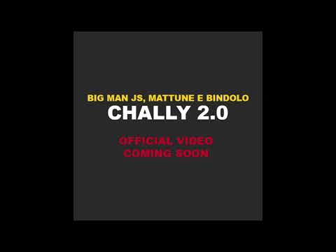 CHALLY 2.0 - Big Man Js, Mattune & Bindolo