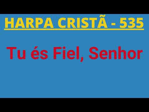 Harpa Cristã - 535 - Tu és Fiel, Senhor - Levi - com letra