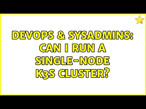 DevOps & SysAdmins: Can I run a single-node K3S cluster? (2 Solutions!!)