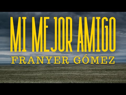 Franyer Gómez - Mi Mejor Amigo (Video Letra Oficial)