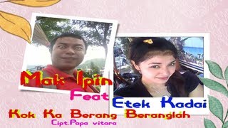 Download lagu Mak Ipin Feat Etek Kadai • Kok Ka Berang Beranglah mp3