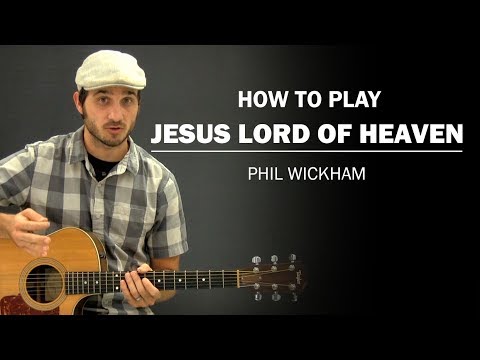 Jesus Lord of Heaven - Phil Wickham