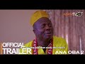 Ana Oba 2 Yoruba Movie 2022 | Official Trailer | Showing Next On ApataTV+