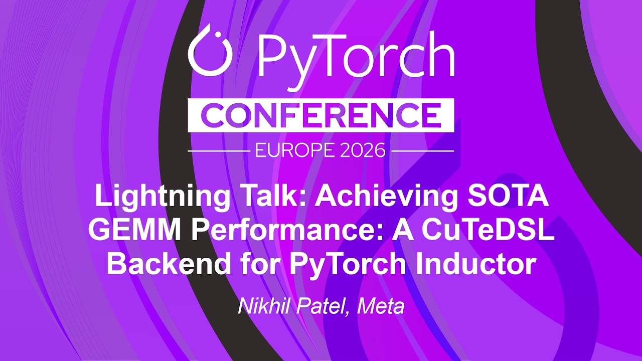 Lightning Talk: Achieving SOTA GEMM Performance: A CuTeDSL Backend for PyTorch Induc... Nikhil Patel