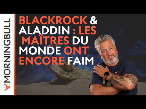 BlackRock & Aladdin : Les Maîtres du Monde ont encore faim | Morningbull : le réveil marchés