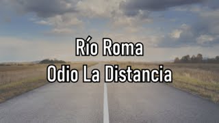 Río Roma - Odio La Distancia - Letra
