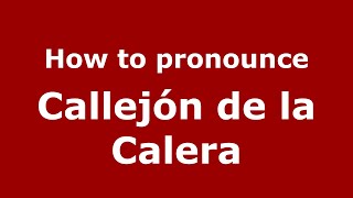 How to pronounce Callejón De La Calera