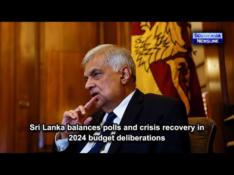 Sri Lanka balances polls and crisis recovery in 2024 budget deliberations