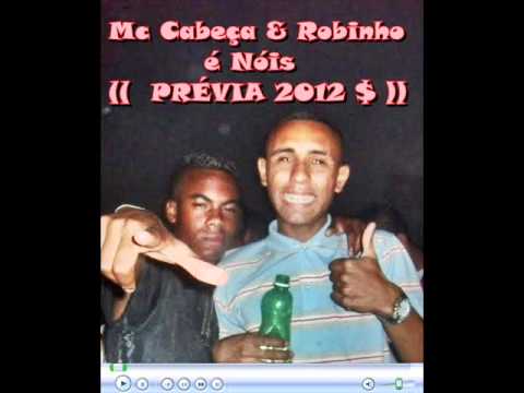 Mc Cabeça e Robinho - é Nóis (( PRÉVIA 2012 ))