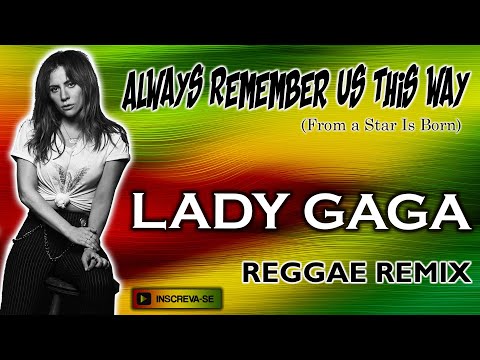 Lady Gaga - Always Remember Us This Way (Reggae Remix)