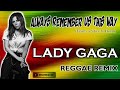 Lady Gaga - Always Remember Us This Way (Reggae Remix)