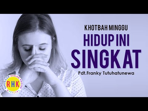 Khotbah Kristen, HIDUP INI SINGKAT, Pdt.Franky Tutuhatunewa, Renungan Harian Kristen, Suara Injil