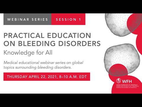 Practical Education on Bleeding Disorders: Knowledge for All | WFH webinar series | April 22 2021