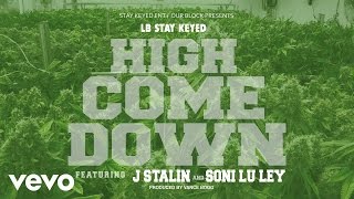 LB(Stay Keyed) - High Come Down (AUDIO) ft. J Stalin & Soni Lu Ley