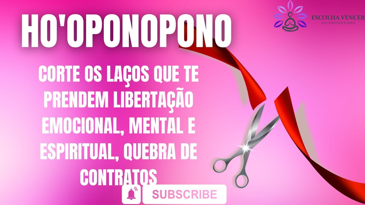 HO'OPONOPONO QUEBRA DE CONTRATOS E LAÇOS QUE TE PRENDEM A PESSOAS, LIBERTAÇÃO EMOCIONAL E ESPIRITUAL