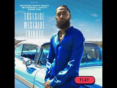 DJ Lazy K - “Eastside Westside Tribute” ft Nipsey Hussle, SMF Bankroll Shotty, Young sho (audio)