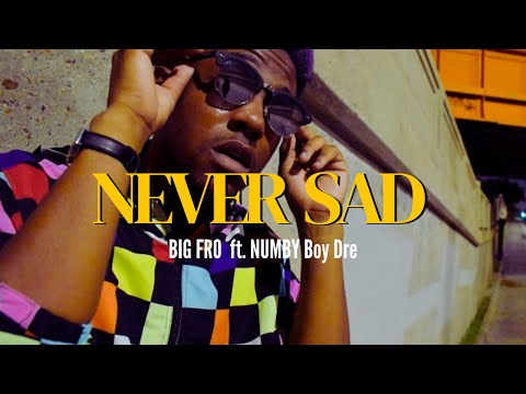 BIG FRO - Never Sad (feat. Numby Boy Dre) [Official Video]