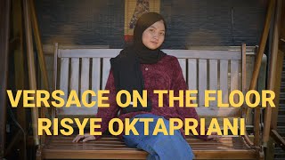 Download lagu VERSACE ON THE FLOOR - BRUNO MARS | COVER RISYE OKTAPRIANI mp3