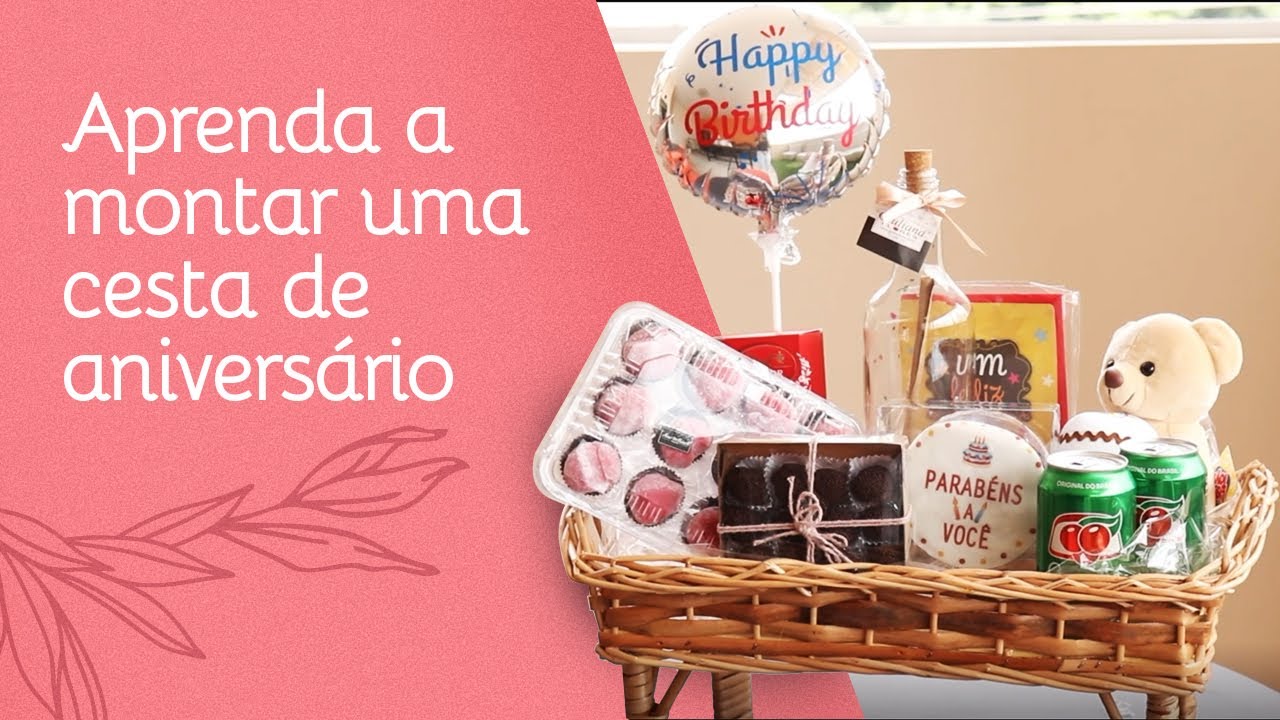 Aprenda como Montar uma Cesta de Aniversário