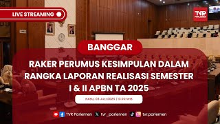 BANGGAR DPR RI RAKER PERUMUS KESIMPULAN DALAM RANGKA LAPORAN REALISASI SEMESTER I & II APBN TA 2025