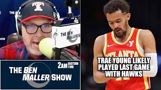 Ben Maller Says That The Hawks Have Become Stale and Will Likely Move Trae Young