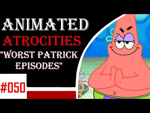 Animated Atrocities 050 || Top 10 Worst Patrick's Episodes