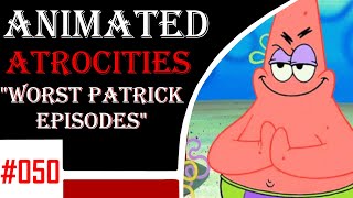 Animated Atrocities #50: Top 10 Worst Patrick's a Prick episodes