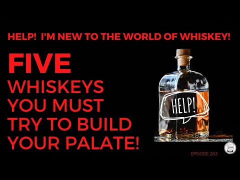 Episode 263: 5 Whiskeys You Must Try To Build Your Palate! Help I'm New To The World Of Bourbon!