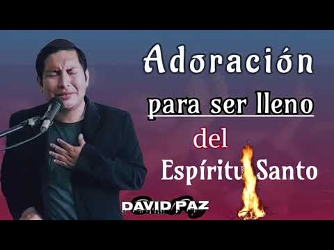 💥 Adoración de ministracion para ser llenos del Espíritu Santo| David paz