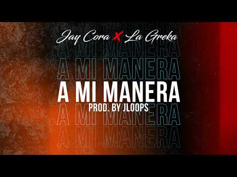 Jay Cora x La Greka - A Mi Manera