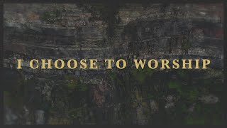 I CHOOSE TO WORSHIP Music Video