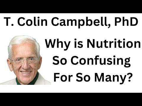 , title : 'Why is Nutrition So Confusing For So Many? - T. Colin Campbell, PhD'