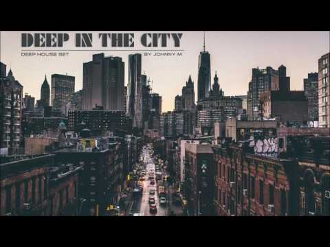 Deep In The City | Deep House Set | 2016 Mixed By Johnny M