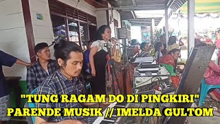 Download lagu 'TUNG RAGAM DO DI PINGKIRI'‼️ PARENDE MUSIK // IMELDA GULTOM mp3