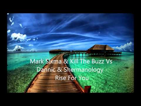 Mark Sixma & Kill The Buzz Vs Dannic & Shermanology - Rise For You
