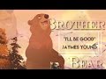 (Kenai) Brother Bear - I'll Be Good 