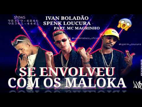 MC MAGRINHO PART IVAN BOLADÃO E SPENK LOUCURA - SE ENVOLVEU COM OS MALOKA-  BREGAFUNK