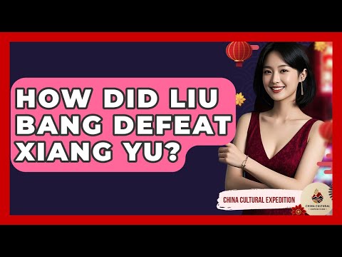 How Did Liu Bang Defeat Xiang Yu? - China Cultural Expedition