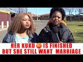 Ep 362 She Her Kuku Is Finished But She Still Want Marriage