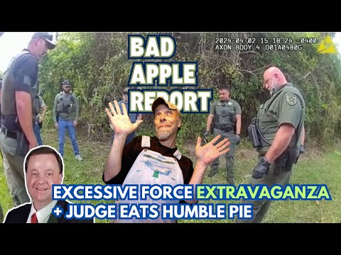 EXCESSIVE FORCE EXTRAVAGANZA & JUDGE EATS HUMBLE PIE on BAD APPLE REPORT