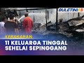 KEBAKARAN Rumah Panjang Di Betong Musnah